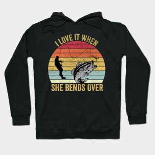 I Love It When She Bends Over Funny Fishing Hoodie